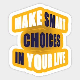 make smart choice in your life Sticker